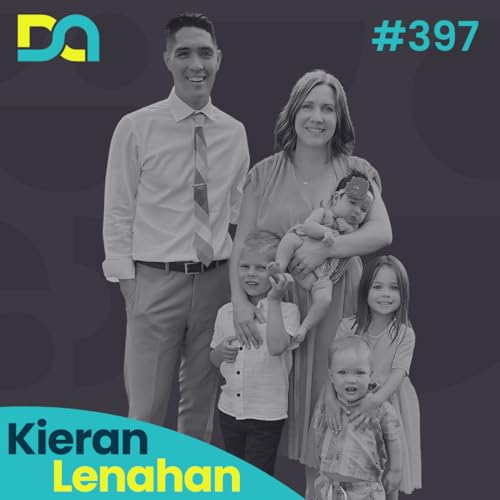 DA397 | Making Real Life More Compelling Than Screens, The Purpose of Fatherhood, and Lessons from Foster Care (Kieran Lenahan)