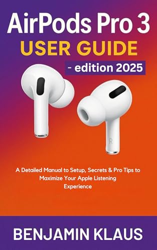 Apple AirPods Pro 3 User Guide - edition 2025: A Detailed Manual to Setup, Secrets & Pro Tips to Maximize Your Apple Listening Experience image 2