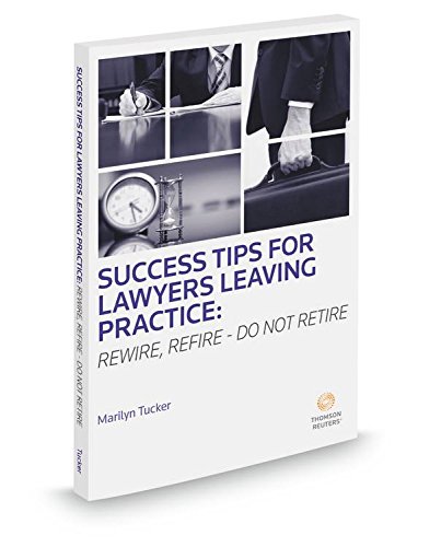Success Tips For Lawyers Leaving Practice: Rewire, Refire - Do Not Retire