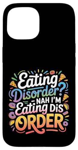 Eating Disorder Nah I'm Eating Dis Order - �X�}�z�P�[�X iPhone 15 �p