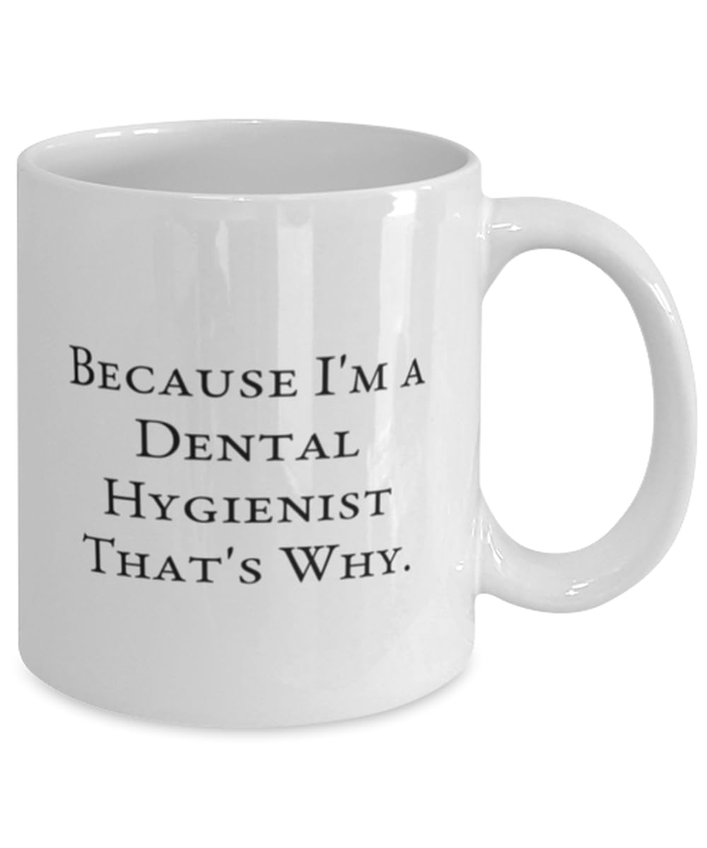 Best Dental hygienist 11oz 15oz Mug, Because I'm a, Gifts For Coworkers, Present From Team Leader, Cup For Dental hygienist