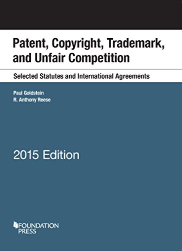 Patent, Copyright, Trademark, Unfair Competition, Selected Statutes International Agreements, 2015