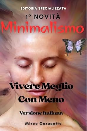 Minimalismo: Vivere Meglio con Meno (Italian Edition)