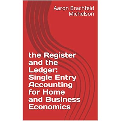 the Register and the Ledger: Single Entry Accounting for Home and Business Economics
