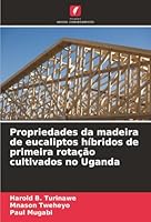 Propriedades da madeira de eucaliptos híbridos de primeira rotação cultivados no Uganda (Portuguese Edition) 6208474671 Book Cover