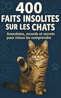 400 faits insolites sur les chats: Anecdotes, records et secrets fascinants. Des histoires vraies, des faits étonnants, science et curiosités sur les félins. Un cadeau idéal. B0G2SD8HVR Book Cover