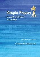 Simple Prayers for People of All Faiths (or No Faith): A Bible-Based Collection 0991483316 Book Cover