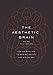 The Aesthetic Brain: How We Evolved to Desire Beauty and Enjoy Art