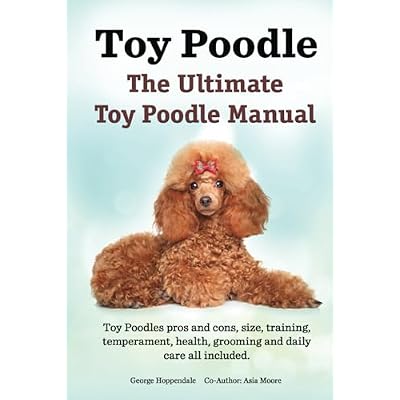 Toy Poodles. The Ultimate Toy Poodle Manual. Toy Poodles pros and cons, size, training, temperament, health, grooming, daily care all included. HC