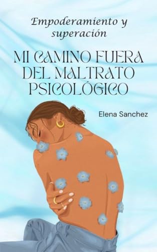 Empoderamiento y Superación Mi Camino Fuera del Maltrato Psicológico