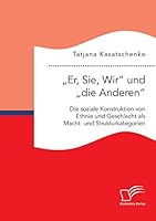 Er, Sie, Wir Und Die Anderen. Die Soziale Konstruktion Von Ethnie Und Geschlecht ALS Macht- Und Strukturkategorien 3668006296 Book Cover