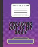 Composition Notebook Freaking Out is My Okay, Be More Chill, Loser Geek Whatever: Wide Ruled Paper Notebook Journal. Wide Lined Workbook for Girls, ... Fans, and Students (7.5 x 9.25, 110 Pages )