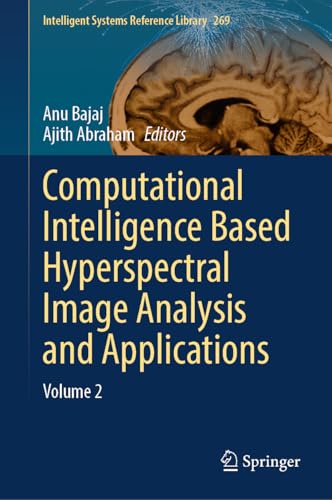 Computational Intelligence Based Hyperspectral Image Analysis and Applications: Volume 2 (Intelligent Systems Reference Library Book 269)
