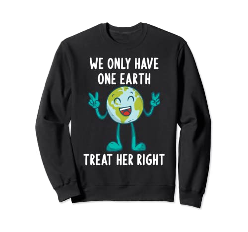 We Only Have One Earth Treat Her Right Earth Day 2022 Sudadera
