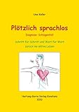 Plötzlich sprachlos - Diagnose: Schlaganfall: Schritt für Schritt und Wort für Wort zurück ins aktive Leben - Uwe Keller Vorwort: Luise Lutz 