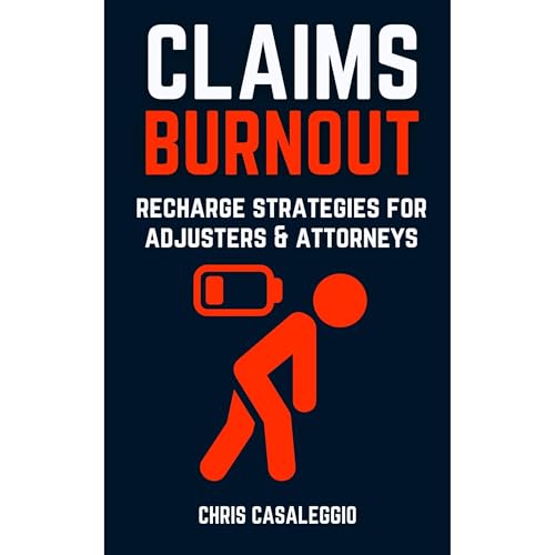 Audiobook: Claims Burnout: Recharge Strategies for Adjusters &amp;amp; Attorneys by Chris Casaleggio episode artwork