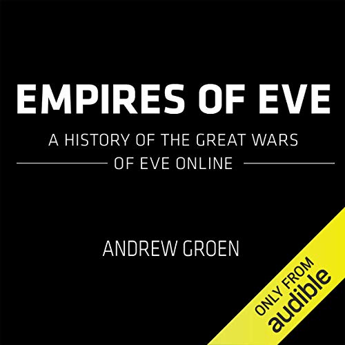 Empires of EVE A History of the Great Wars of EVE Online (Audible