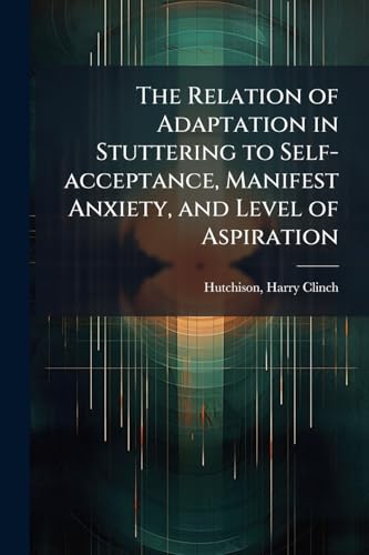 The Relation of Adaptation in Stuttering to Self-acceptance, Manifest Anxiety, and Level of Aspiration