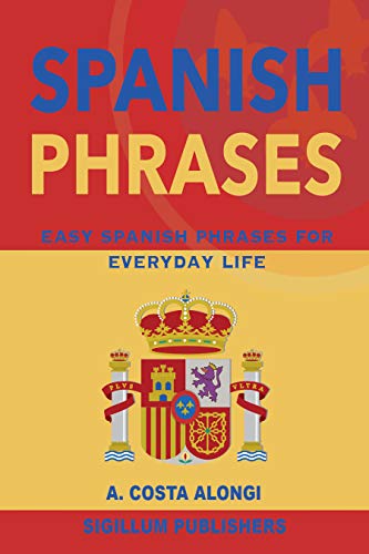 Spanish Phrases About Life Spanish Phrases: Easy Spanish Phrases For Everyday Life - Kindle Edition By  Costa Alongi, Ana. Reference Kindle Ebooks @ Amazon.com.