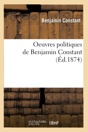 Oeuvres Politiques de Benjamin Constant (Éd.1874) (Sciences Sociales) (French Edition)