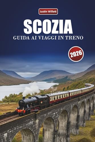 SCOZIA GUIDA AI VIAGGI IN TRENO 2026: Esplorare percorsi panoramici, paesaggi montani, mappe regionali e consigli pratici sui treni in tutta Europa