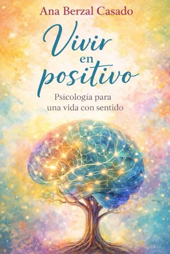 Vivir en positivo. Psicología para una vida con sentido