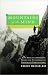 Mountains of the Mind: How Desolate and Forbidding Heights Were Transformed into Experiences of Indomitable Spirit
