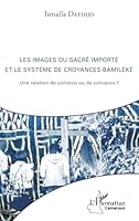 Les images du sacré importé et le système de croyances bamiléké: Une relation de collision ou de collusion ? 2343157618 Book Cover