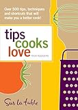 Tips Cooks Love: Over 500 Tips, Techniques, and Shortcuts That Will Make You a Better Cook!