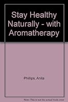 Stay Healthy Naturally - with Aromatherapy 1898380007 Book Cover