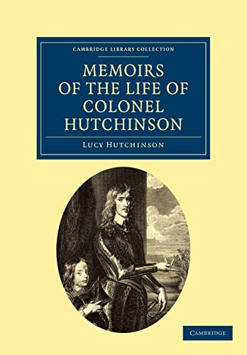 Memoirs of the Life of Colonel Hutchinson (Cambridge Library Collection - British & Irish History, 17th & 18th Centuries)