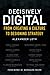 Produktbild Decisively Digital: From Creating a Culture to Designing Strategy