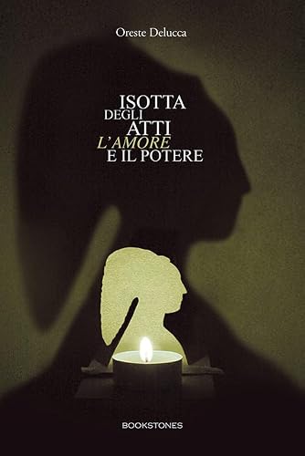 Isotta degli Atti. L'amore e il potere