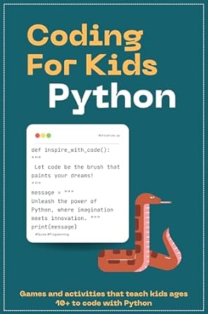 Coding for Kids, Python: Games and activities that teach kids ages 10 ...