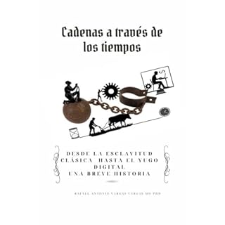 Cadenas a través de los tiempos Audiolibro Por Rafael Antonio Vargas Vargas MD-PhD arte de portada