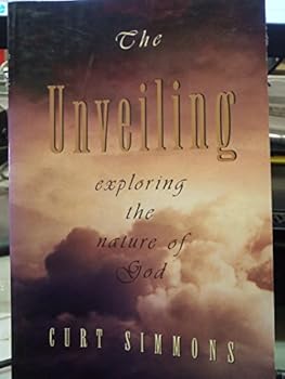 Paperback The Unveiling: Exploring the Nature of God Book