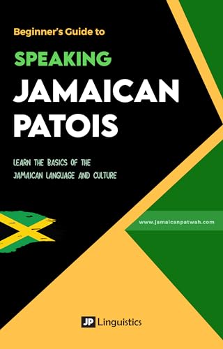 Beginner's Guide to Speaking Jamaican Patois: Learn the basics of the Jamaican dialect and culture (How to Speak Jamaican Patois)
