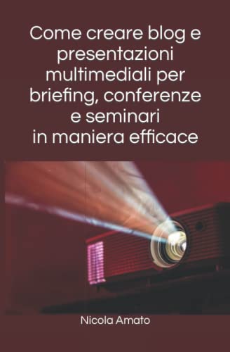 Come creare blog e presentazioni multimediali per briefing, conferenze e seminari in maniera efficace