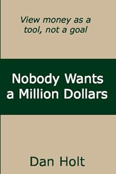 Paperback Nobody Wants a Million Dollars: How to View Money as a Personal Finance Tool Instead of a Life Goal Book