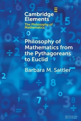 Philosophy of Mathematics from the Pythagoreans to Euclid (Elements in the Philosophy of Mathematics)