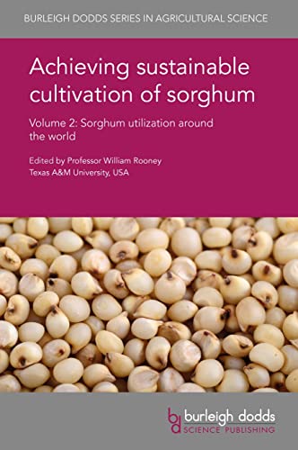 Achieving sustainable cultivation of sorghum Volume 2: Sorghum utilization around the world (Burleigh Dodds Series in Agricultural Science Book 32) (English Edition)