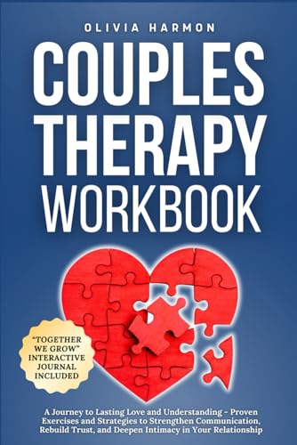 Couples Therapy Workbook: A Journey to Lasting Love and Understanding - Proven Exercises and Strategies to Strengthen Communication, Rebuild Trust, and Deepen Intimacy in Your Relationship