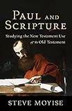 Paul and Scripture: Studying the New Testament Use of the Old Testament