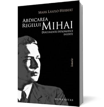 Paperback Abdicarea regelui Mihai (Romanian Edition) [Romanian] Book