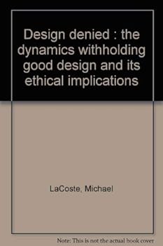 Paperback Design denied : the dynamics withholding good design and its ethical implications Book