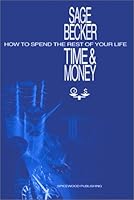 Time & Money: How To Spend The Rest Of Your Life 0972662510 Book Cover