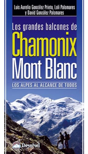 Los grandes balcones de Chamonix-Mont Blanc: los Alpes al alcance de todos (Grandes Travesias)