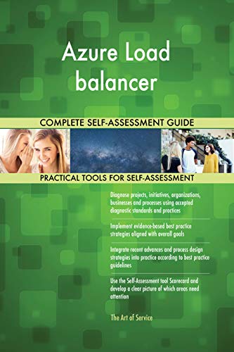 Azure Load balancer All-Inclusive Self-Assessment - More than 700 Success Criteria, Instant Visual Insights, Comprehensive Spreadsheet Dashboard, Auto-Prioritized for Quick Results