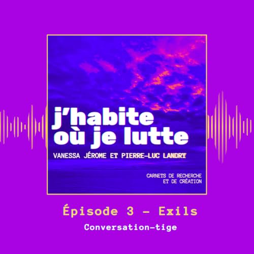 &Eacute;pisode 3 &mdash; Conversation-tige &mdash; &Agrave; propos de l&rsquo;exil
