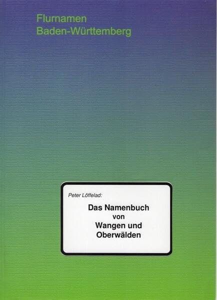 Das Namenbuch von Wangen und Oberwälden (Flurnamen Baden-Württemberg)